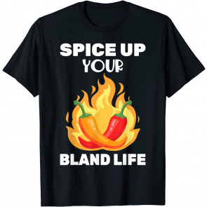 Spicy Food - Spice Up You Bland Life - Peppers - Chilli T-Shirt