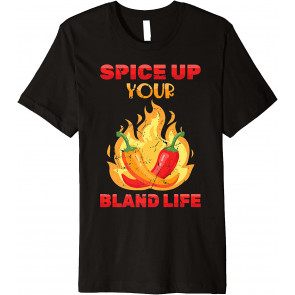 Spicy Food - Spice Up You Bland Life - Peppers - Chilli T-Shirt