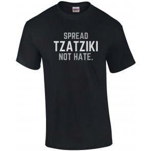 Spread Tzatziki Not Hate - Greek Food T-Shirt