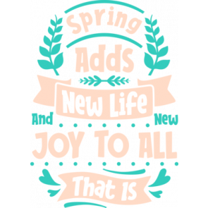 Spring Adds New Life Joy To All That Is T-Shirt