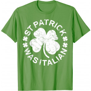 St Patrick Was Italian T-Shirt