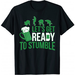 St Patricks Day Let's Get Ready To Stumble Party T-Shirt