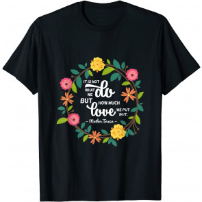 St. Teresa Of Calcutta Quote T-Shirt