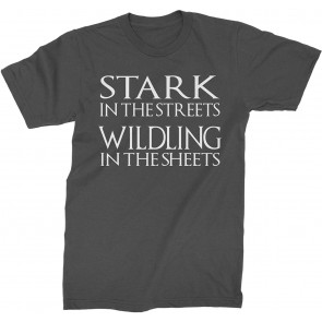 Stark In The Streets, Wildling In The Sheets GoT T-Shirt