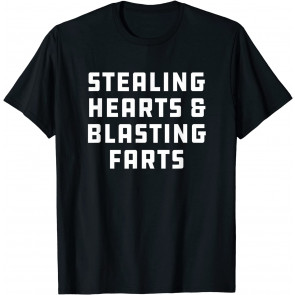 Stealing Hearts And Blasting Farts T-Shirt