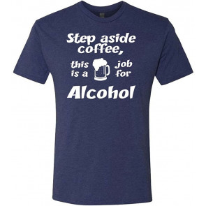 Step Aside - This Is A Job For Alcohol - Tri-Blend T-Shirt