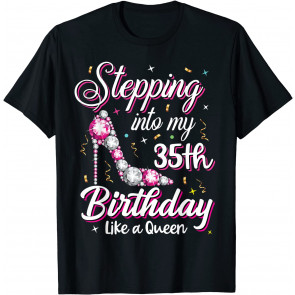 Stepping Into My 35th Birthday Like A Queen Happy Bday To Me T-Shirt