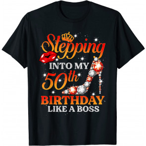 Stepping Into My 50th Birthday Like A Boss High Heels Lips T-Shirt