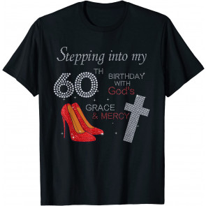 Stepping Into My 60th Birthday With God's Grace Mercy Heels T-Shirt