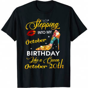 Stepping Into My October 20th Birthday Like A Queen T-Shirt