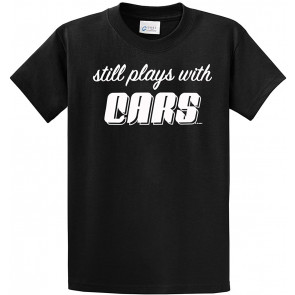 Still Plays With Cars T-Shirt