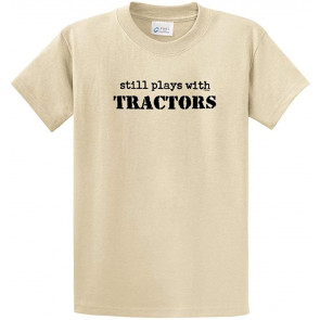 Still Plays With Tractors T-Shirt