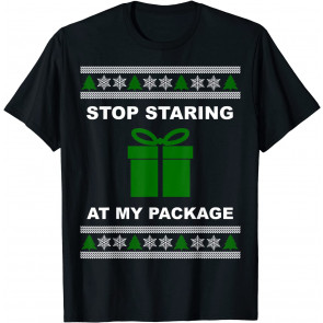 Stop Staring At My Package - Ugly Christmas T-Shirt