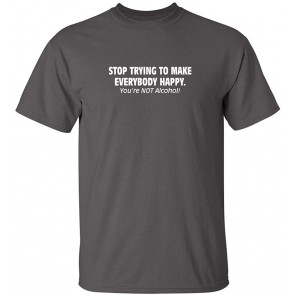 Stop Trying To Make Happy T-Shirt