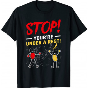 Stop You're Under A Rest Musician T-Shirt