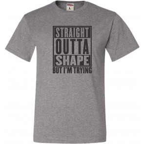 Straight Outta Shape But I'm Trying T-Shirt