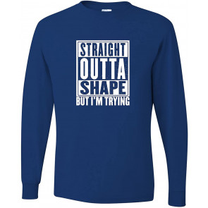 Straight Outta Shape But I'm Trying T-Shirt