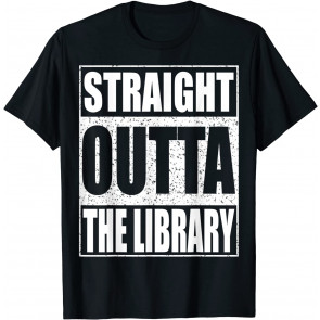 Straight Outta The Library T-Shirt