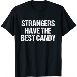 Strangers Have The Best Candy Offensive T-Shirt