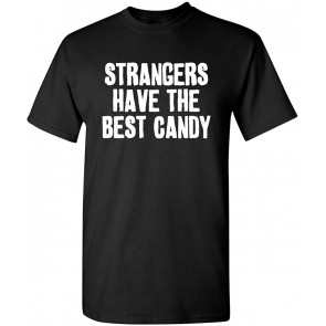 Strangers Have The Best Candy Offensive T-Shirt