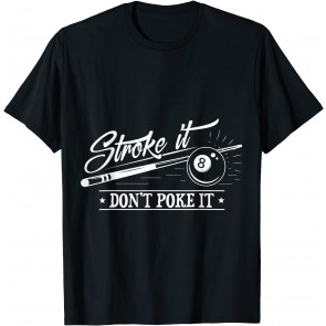 Stroke It Don't Poke It 8 Ball Cue Pool Dad T-Shirt