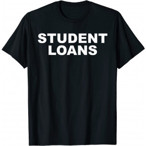 Student Loans T-Shirt