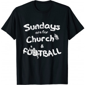Sundays Are For Football And Church For Religious Fan T-Shirt