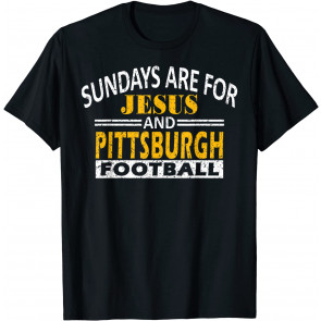 Sundays Are For Jesus And Pittsburgh Football T-Shirt