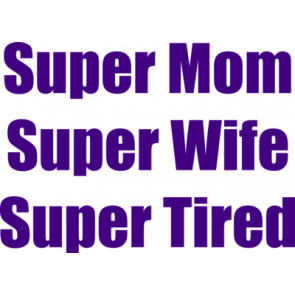 Super Mom Super Wife Super Tired Tshirt