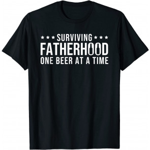 Surviving Fatherhood One Beer At A Time Drinking Fathers Day T-Shirt