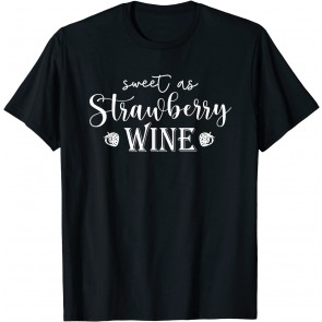Sweet As Strawberry Wine, Smooth As Tennessee Whiskey T-Shirt