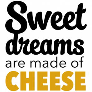 Sweet Dreams Are Made Of Cheese  Funny Cheese Tshirt