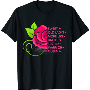 Sweet Old Lady More Like Battle-Tested Warrior Queen Women T-Shirt