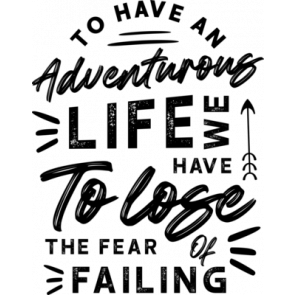 T O Have Adveture Life We Have To Lose The Fear Of Failing T-Shirt