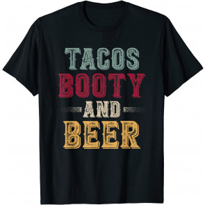 Tacos Booty And Beer Cool Distressed Party T-Shirt