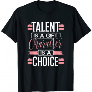 Talent Is A Gift T-Shirt