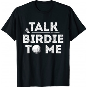 Talk Birdie To Me - T-Shirt