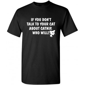 Talk To Your Cat About Catnip T-Shirt