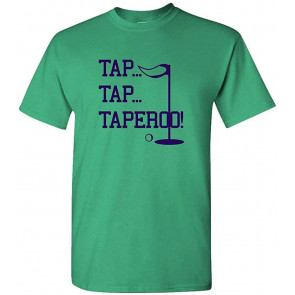 TAP TAP TAPEROO! - Happy Parody Saying - T-Shirt