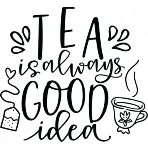Tea Is Always A Good Idea T-Shirt