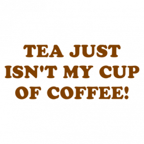 Tea Just Isnt My Cup Of Coffee Shirt