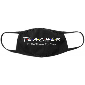 Teacher I'll Be There For You Cotton Face Cover Mask-S/M T-Shirt