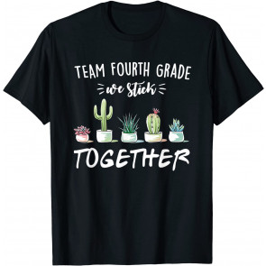 Team Fourth Grade We Stick Together Cactus Back School T-Shirt