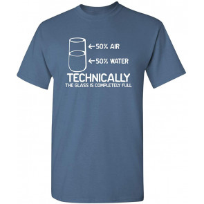 Technically The Glass Is Completely Science Sarcasm T-Shirt