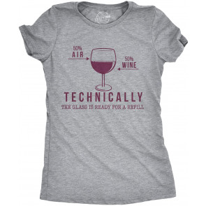 Technically The Glass Is Ready For A Refill Wine T-Shirt