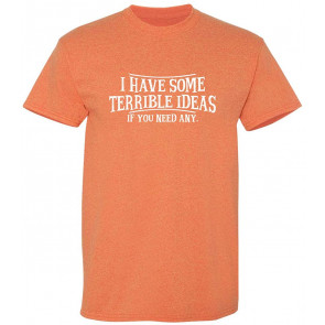 Terrible Ideas If You Need Any T-Shirt