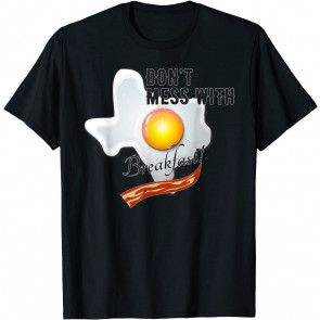Texas Pun Don't Mess With Breakfast T-Shirt