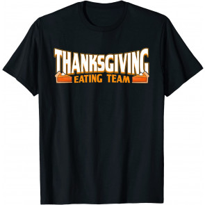 Thanksgiving Eating Team Thanksgiving T-Shirt