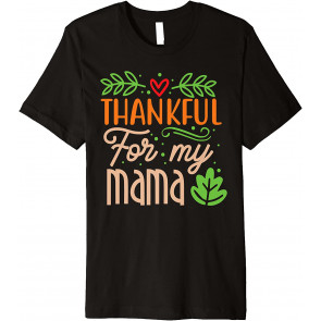Thanksgiving Family Motif - Thankful For My Mama T-Shirt