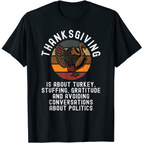 Thanksgiving Is About Turkey & Avoiding Politics T-Shirt